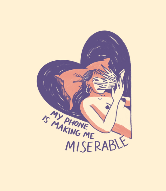 A graphic illustration on a cream background showing a woman peeking from behind a large dark purple heart outline, holding a phone to her face with a distressed screen overlay. Handwritten-style text reads 'MY PHONE IS MAKING ME MISERABLE' in purple.